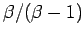$ \beta/(\beta-1)$