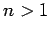 $ n>1$