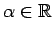 $ \alpha\in\mathbb{R}$
