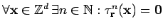 $ \forall {\bf x} \in
\mathbb{Z}^{d}  \exists n \in \mathbb{N}:\tau_{\bf r}^{n}({\bf x})={\bf0}$