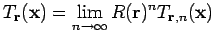 $\displaystyle T_{\mathbf{r}}(\mathbf{x})=\lim_{n \rightarrow \infty} R(\mathbf{r})^n
T_{\mathbf{r},n}(\mathbf{x})$