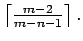 $ \left\lceil\frac{m-2}{m-n-1}\right\rceil.$