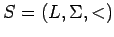 $ S=(L,\Sigma,<)$