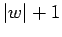 $ \vert w\vert+1$