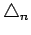 $ \bigtriangleup_n$