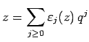 $\displaystyle z = \sum_{j\ge 0} \varepsilon_j(z)  q^j$