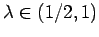 $ \lambda\in (1/2,1)$