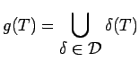 $\displaystyle g(T)=\bigcup_{\displaystyle
\delta\in\mathcal{D}}\delta(T)$