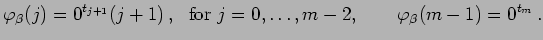 $\displaystyle \varphi_{\beta}(j)=0^{t_{j+1}}(j+1) ,  \hbox{ for }j=0,\dots,m-2,\qquad
\varphi_\beta(m-1)=0^{t_m} .
$